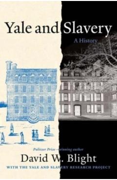 Yale and Slavery: A History - David W. Blight