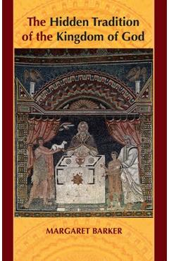 Coperta cărții 'The Hidden Tradition of the Kingdom of God - Margaret Barker'