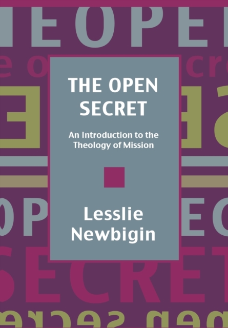 The Open Secret: Introduction to the Theology of Mission - Lesslie Newbigin