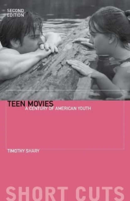 Teen Movies: A Century of American Youth - Timothy Shary