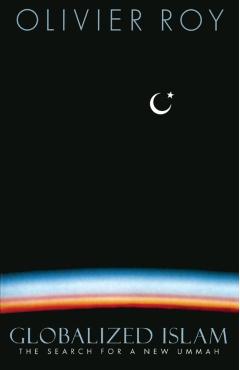 Coperta cărții 'Globalized Islam: The Search for a New Ummah - Olivier Roy'