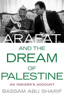 Arafat and the Dream of Palestine - Bassam Abu-sharif