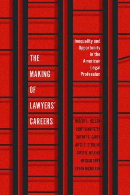 The Making of Lawyers' Careers: Inequality and Opportunity in the American Legal Profession - Robert L. Nelson