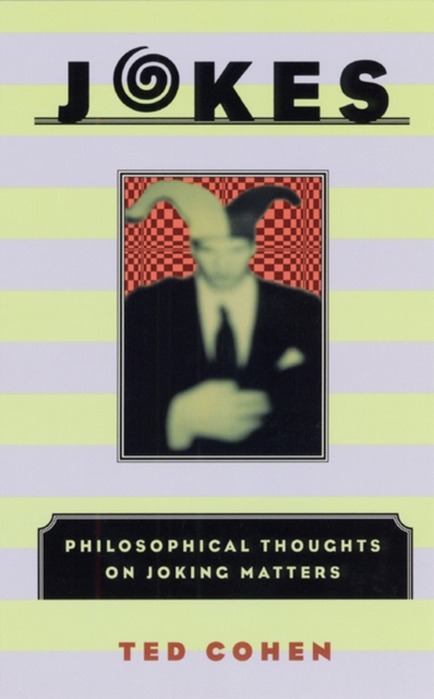 Jokes: Philosophical Thoughts on Joking Matters - Ted Cohen