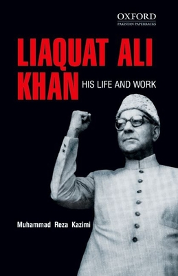Liaquat Ali Khan: His Life and Work - Muhammad Reza Kazimi