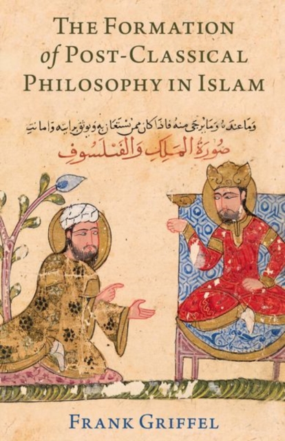 The Formation of Post Classical Philosophy in Islam - Griffel