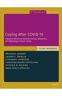Poza produsului Coping After Covid-19: Cognitive Behavioral Skills for Anxiety, Depression, and Adjusting to Chronic Illness: Client Workbook - Abhishek Jaywant
