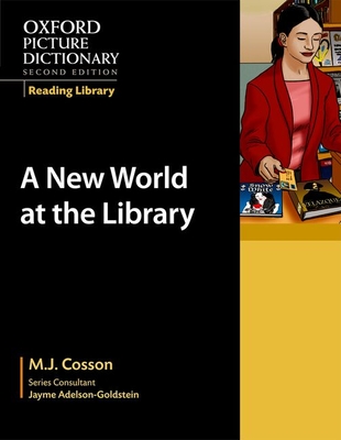 Oxford Picture Dictionary Reading Library: A New World at the Library - M. J. Cosson