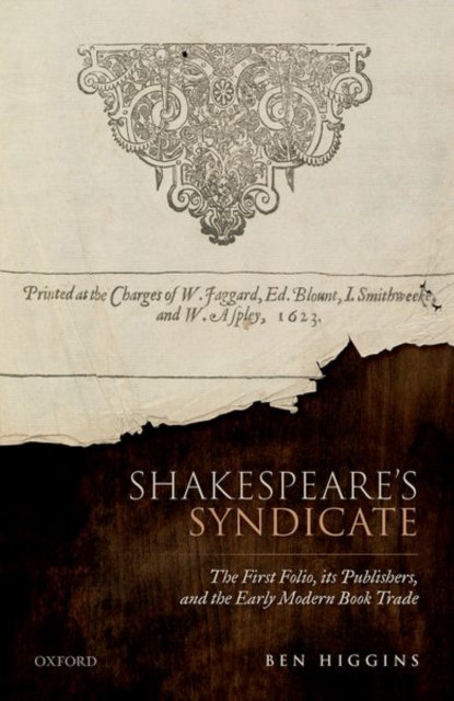 Shakespeare's Syndicate: The First Folio, Its Publishers, and the Early Modern Book Trade - Ben Higgins