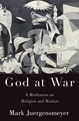 God at War: A Meditation on Religion and Warfare - Mark Juergensmeyer