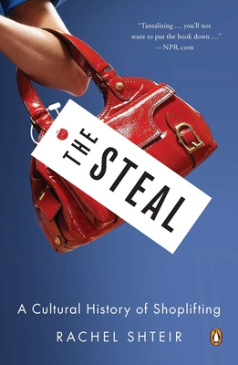 The Steal: A Cultural History of Shoplifting - Rachel Shteir