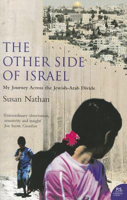 The Other Side of Israel: My Journey Across the Jewish/Arab Divide - Susan Nathan