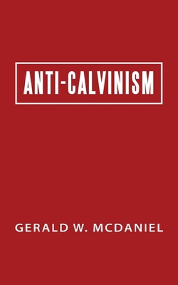 Anti-Calvinism - Gerald W. McDaniel