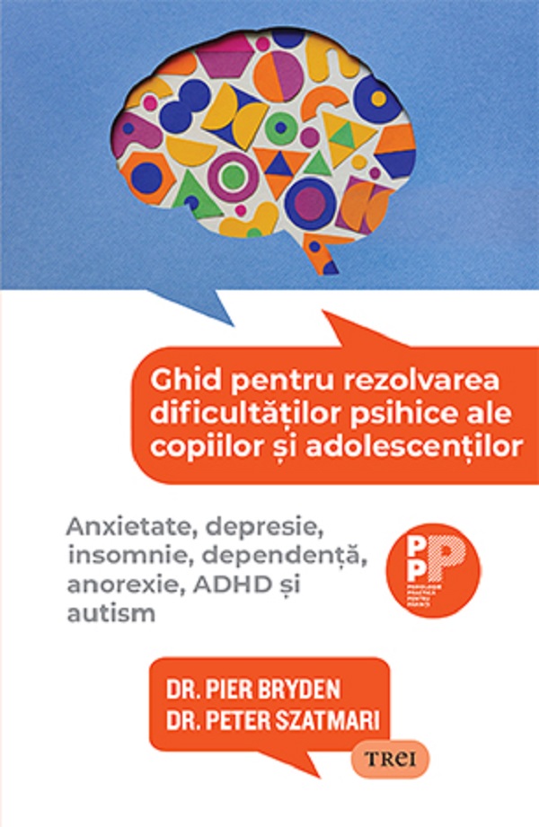 Ghid pentru rezolvarea dificultatilor psihice ale copiilor si adolescentilor - Pier Bryden, Peter Szatmari