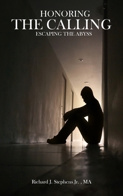 Honoring the Calling - Escaping the Abyss - Richard J. Stephens