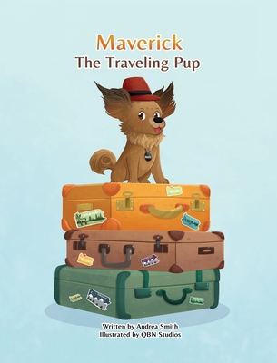 Maverick The Traveling Pup: A fun and educational adventure through the State of Pennsylvania - Andrea Smith