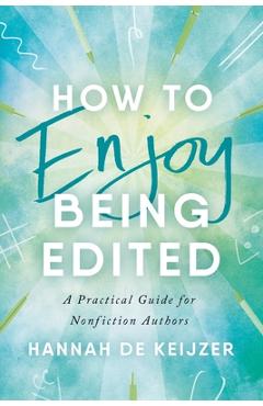 Coperta cărții 'How to Enjoy Being Edited: A Practical Guide for Nonfiction Authors - Hannah De Keijzer'