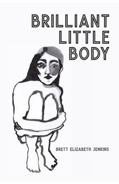 Brilliant Little Body - Brett Elizabeth Jenkins