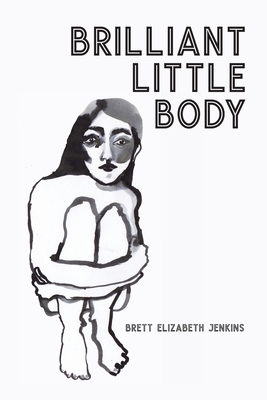 Coperta cărții 'Brilliant Little Body - Brett Elizabeth Jenkins'