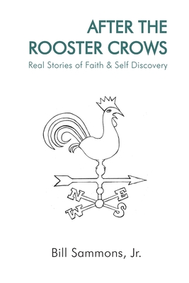 After The Rooster Crows: Real Stories of Faith & Self Discovery - Bill Sammons
