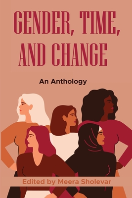 Gender, Time, and Change: An Anthology - Meera Sholevar