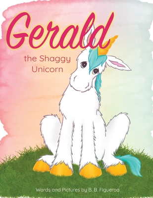 Gerald: The Shaggy Unicorn - B. B. Figueroa