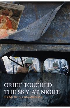 Coperta cărții 'Grief Touched the Sky at Night - Gloria Mindock'