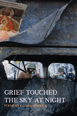 Coperta cărții 'Grief Touched the Sky at Night - Gloria Mindock'