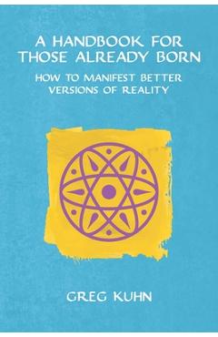 Coperta cărții 'A Handbook for Those Already Born - Greg Kuhn'