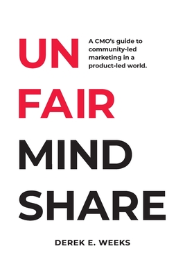 Coperta cărții 'Unfair Mindshare: A CMO's guide to community-led marketing in a product-led world. - Derek Weeks'