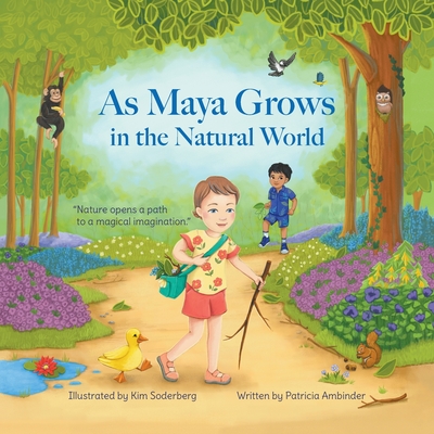 As Maya Grows in the Natural World: Nature Opens A Path to a Magical Imagination - Patricia Ambinder