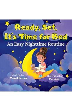 Coperta cărții 'Ready, Set, It's Time for Bed: An Easy Nighttime Routine - Teneil Brown'