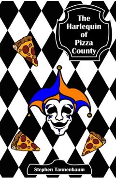 The Harlequin of Pizza County - Stephen Tannanbaum