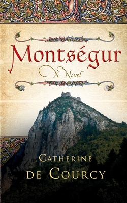 Montsegur - A Novel - Catherine De Courcy
