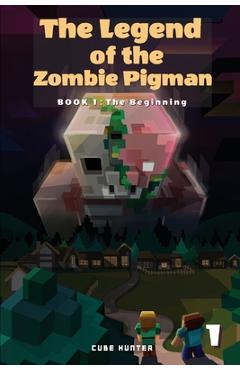 The Legend of the Zombie Pigman Book 1: The Beginning - Cube Hunter