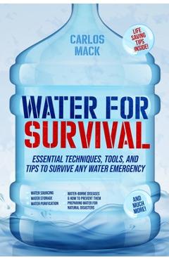 Poza produsului Water for Survival: Essential Techniques, Tools, and Tips to Survive Any Water Emergency - Carlos Mack