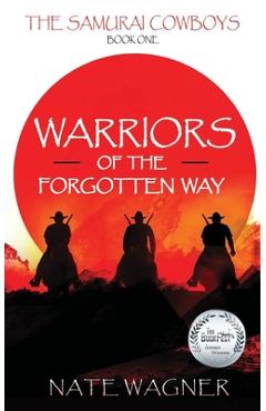 Coperta cărții 'Warriors of the Forgotten Way: The Samurai Cowboys - Book One - Nate Wagner'