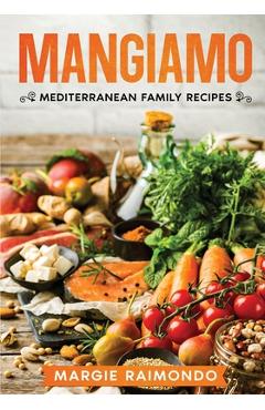 Coperta cărții 'Mangiamo: Mediterranean Family Recipes - Margie Raimondo'