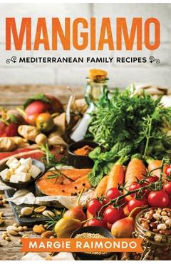 Coperta cărții 'Mangiamo: Mediterranean Family Recipes - Margie Raimondo'