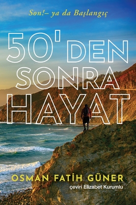 50'den Sonra Hayat: Son!- ya da Başlangıç - Osman Guner