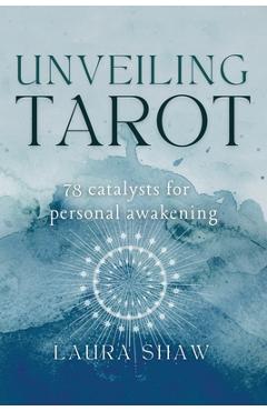 Coperta cărții 'Unveiling Tarot; 78 Catalysts for Personal Awakening - Shaw'