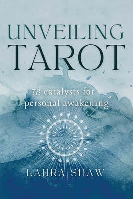 Coperta cărții 'Unveiling Tarot; 78 Catalysts for Personal Awakening - Shaw'
