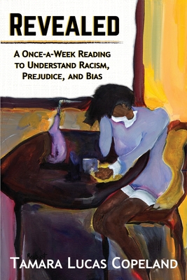 Revealed: A Once-A-Week Reading to Understand Racism, Prejudice, and Bias - Tamara Lucas Copeland
