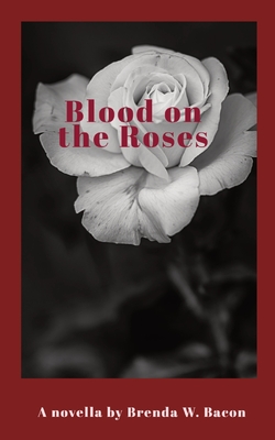 Blood on the Roses - Brenda W. Bacon