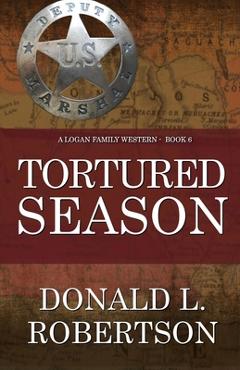 Coperta cărții 'Tortured Season: A Logan Family Western - Book 6 - Donald L. Robertson'