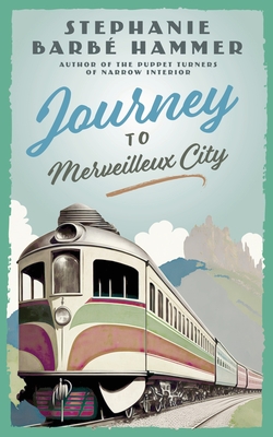 Coperta cărții 'Journey to Merveilleux City - Stephanie Barbé Hammer'