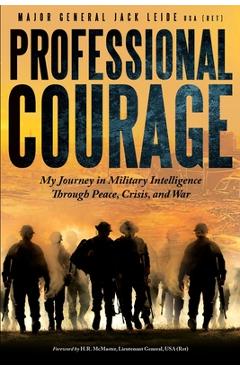 Coperta cărții 'Professional Courage: My Journey in Military Intelligence Through Peace, Crisis, and War - Jack Leide'