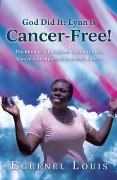 Coperta cărții 'God Did It - Lynn is Cancer-Free!: The Mind of a Caregiver Caring for His Spouse with Aggressive Breast Cancer -'