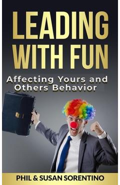 Coperta cărții 'Leading With Fun: Infusing Joy and Laughter into Every Day - Phil Sorentino'