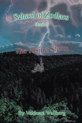 School of Zodiacs: Book II: The Rising Storm - Valdeara Wallberg